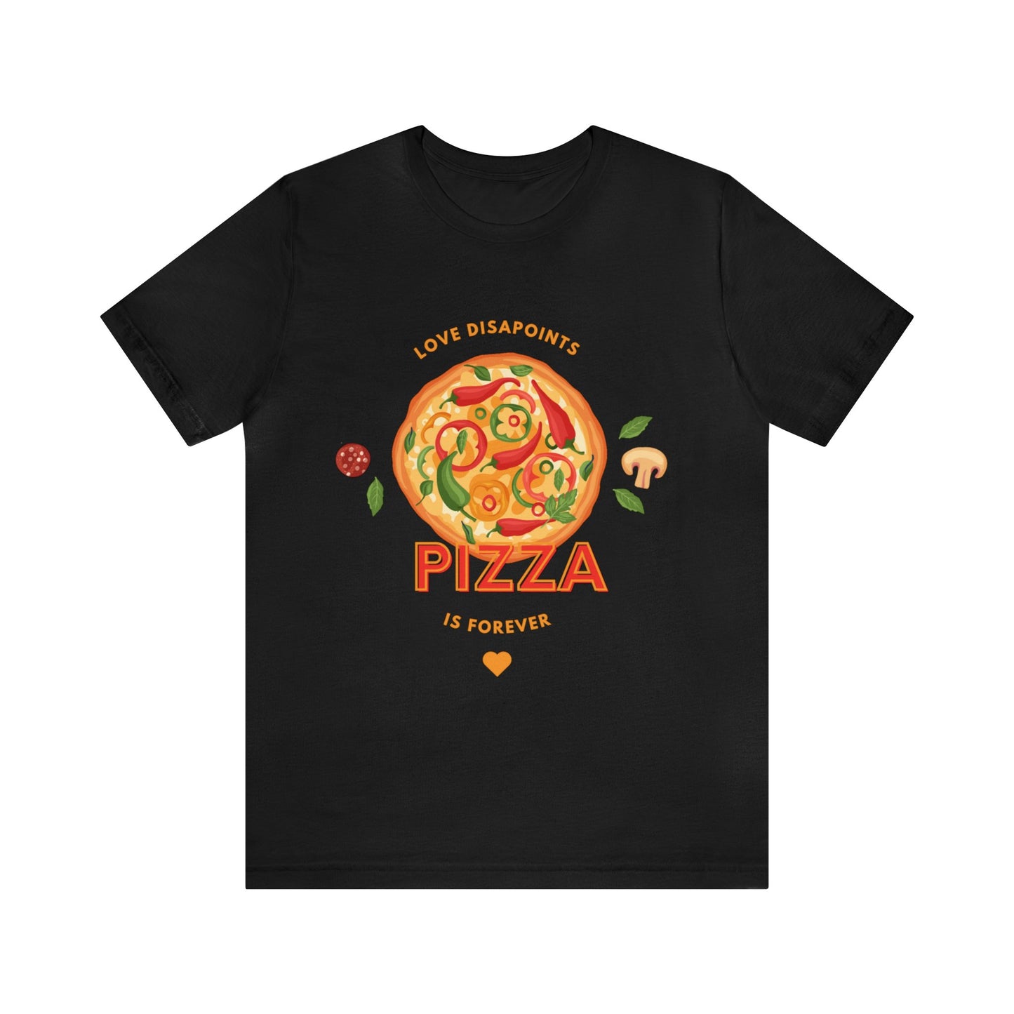 Love Disappoints Pizza is Forever T-Shirt Funny Food Tee Shirts Pizza T-Shirt Love Pizza not men anti valentines day apparel anti love day t-shirt pizza love shirt
