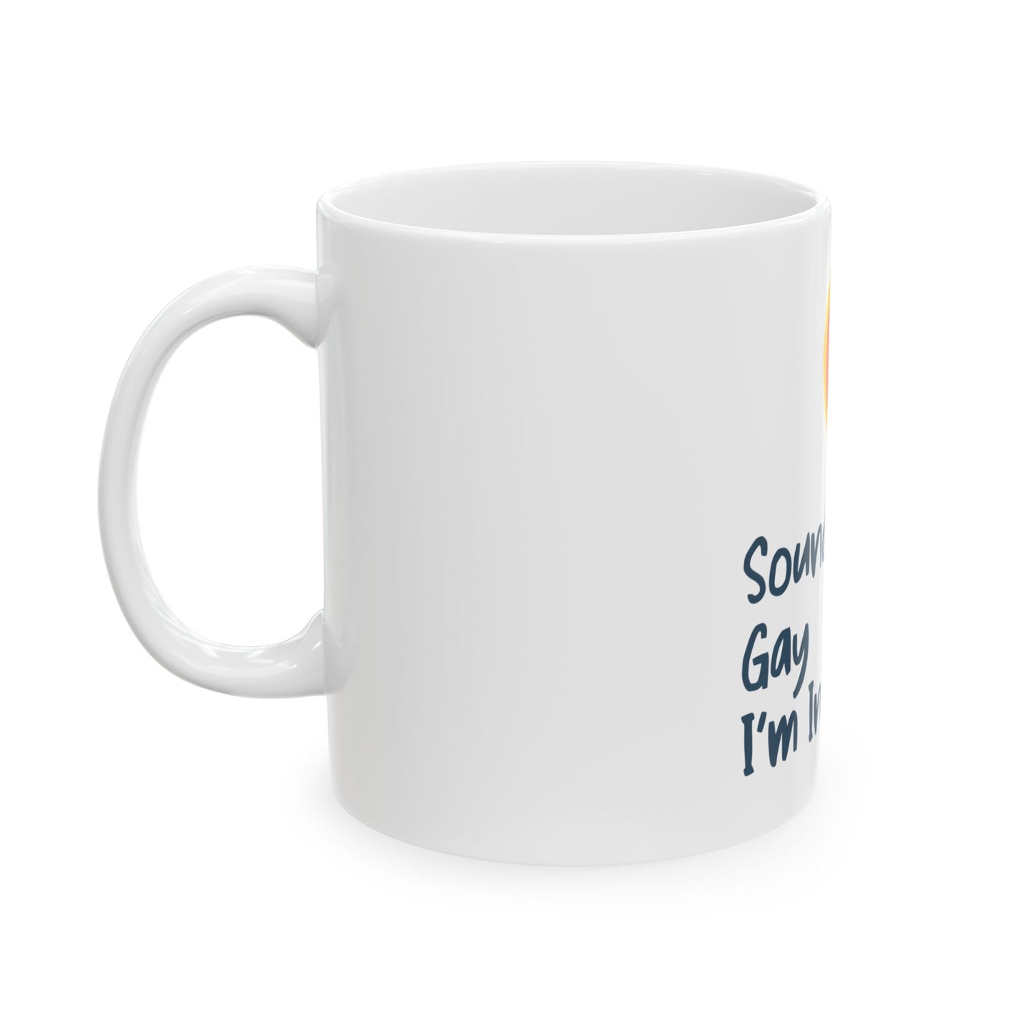 LGBTQ Pride Coffee Mug Rainbow Sounds Gay I'm in