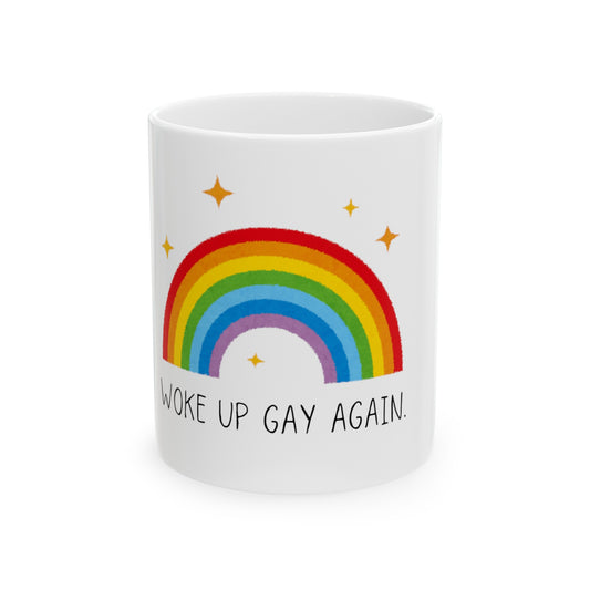 Woke up gay again Ceramic Mug Gay Pride Coffee Mug Rainbow LGBTQ Pride Coffee Mug Woke Up Gay Again Rainbow Pride Coffee Mug front 