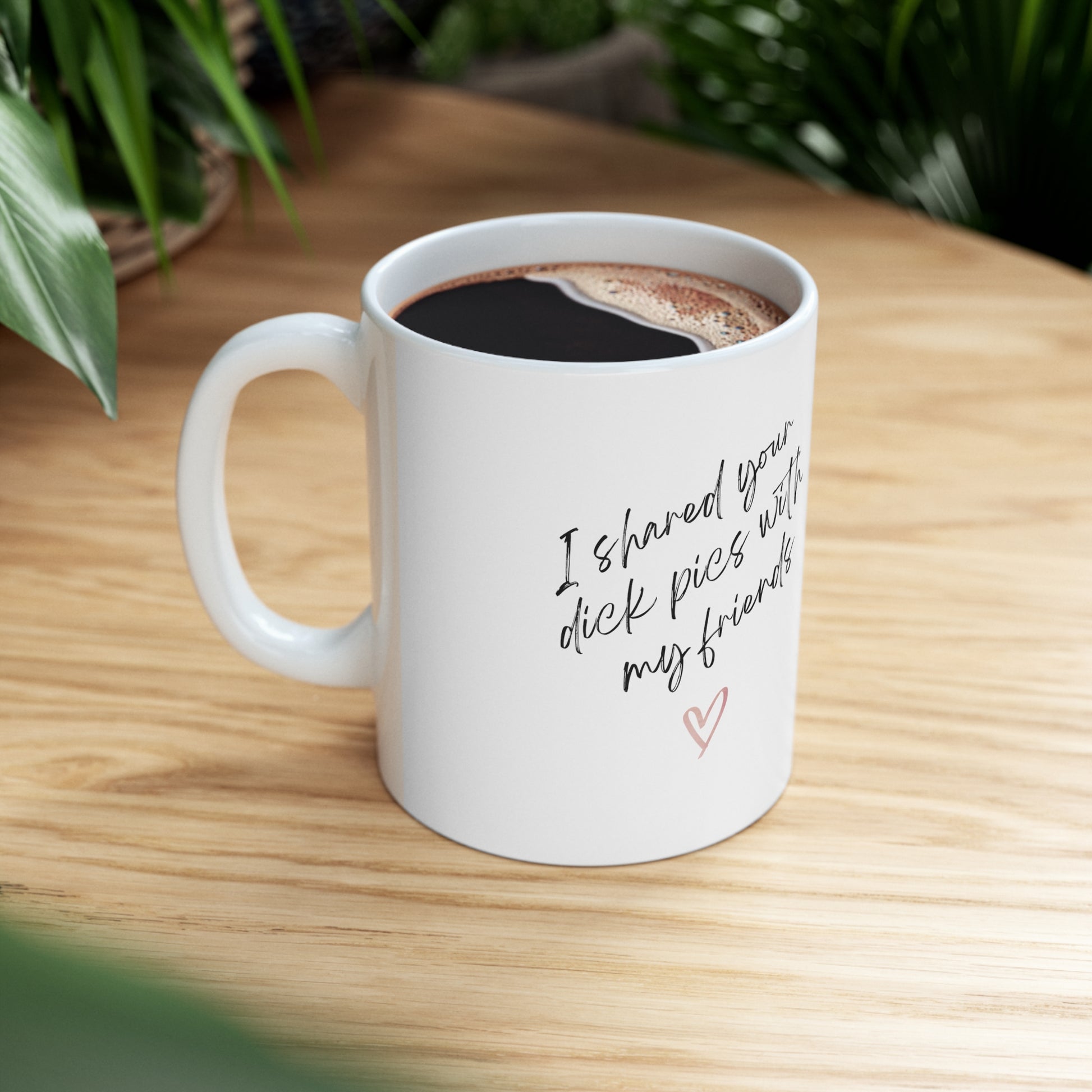 Dick Pics Funny Coffee Mug I shared your Dick Picks with my friends coffee cup funny valentines day gift anti valentines day club galentines day gag gifts