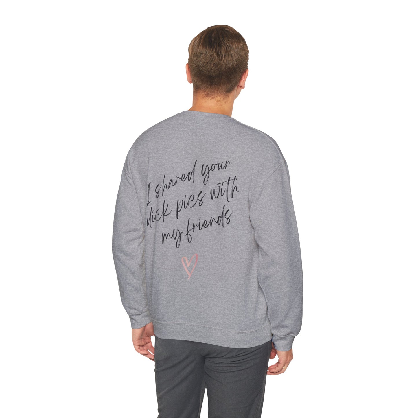 I shared your dick pic with my friends crewneck sweatshirt funny valentines day apparel break up sweatshirt i shared your dick pick with my friends crewneck sweatshirt