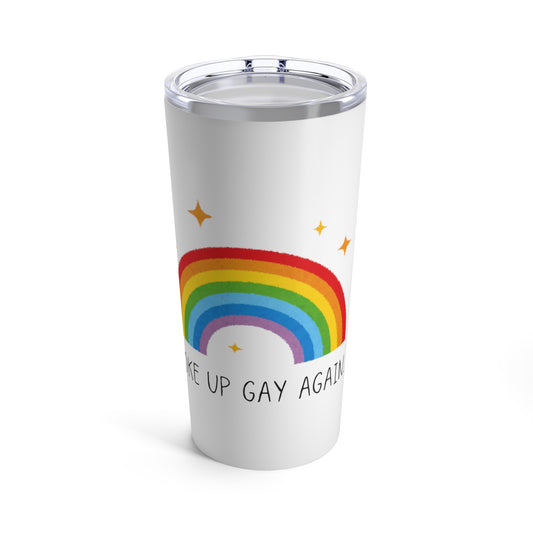 Woke up gay again Tumbler 20oz Coffee Tumbler Gay Pride Woke Up Gay Again Rainbow Coffee Tumbler Hot Beverage Tumbler Gay Pride Woke Up gay Again LGBTQ Tumbler