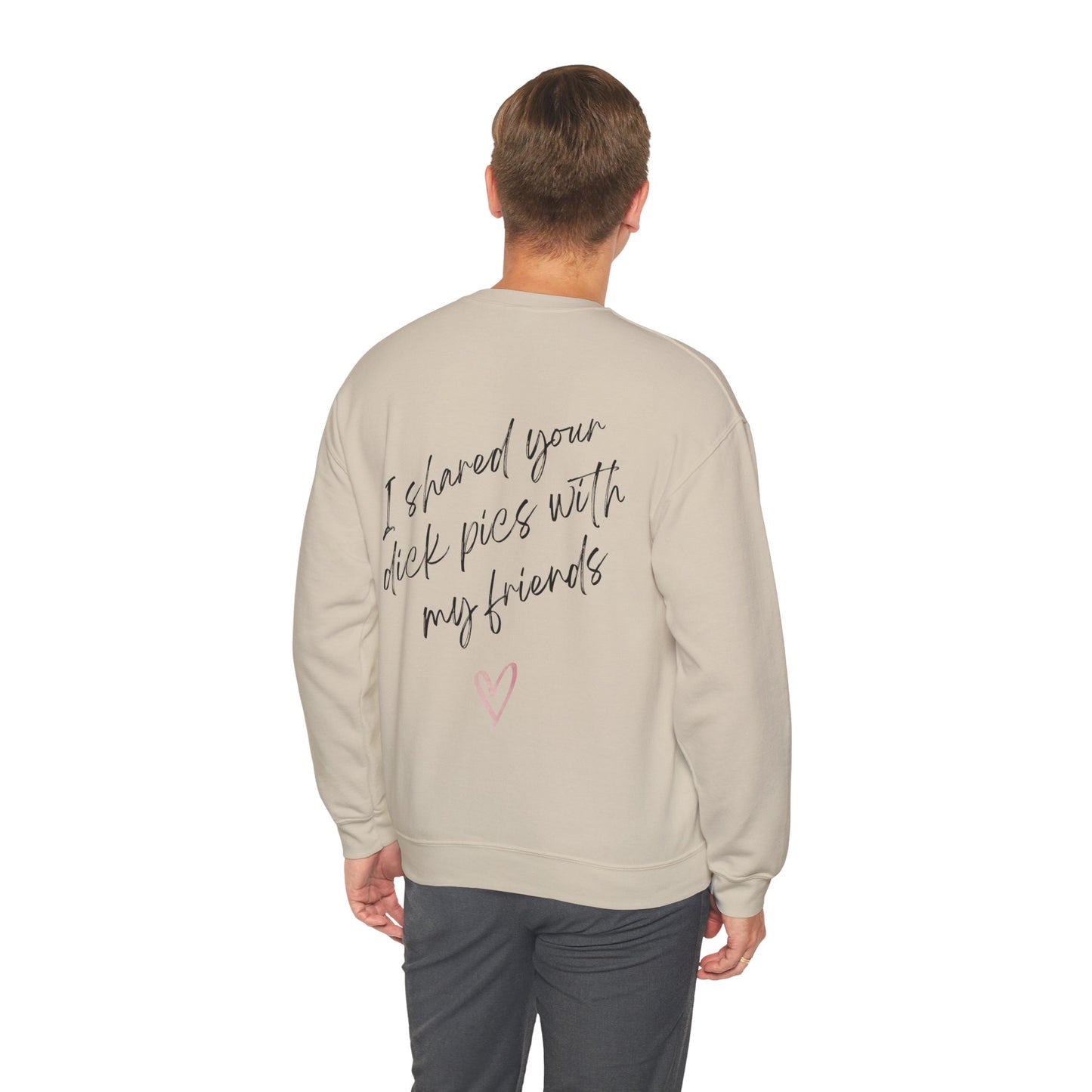 I shared your dick pic with my friends crewneck sweatshirt funny valentines day apparel break up sweatshirt i shared your dick pick with my friends crewneck sweatshirt