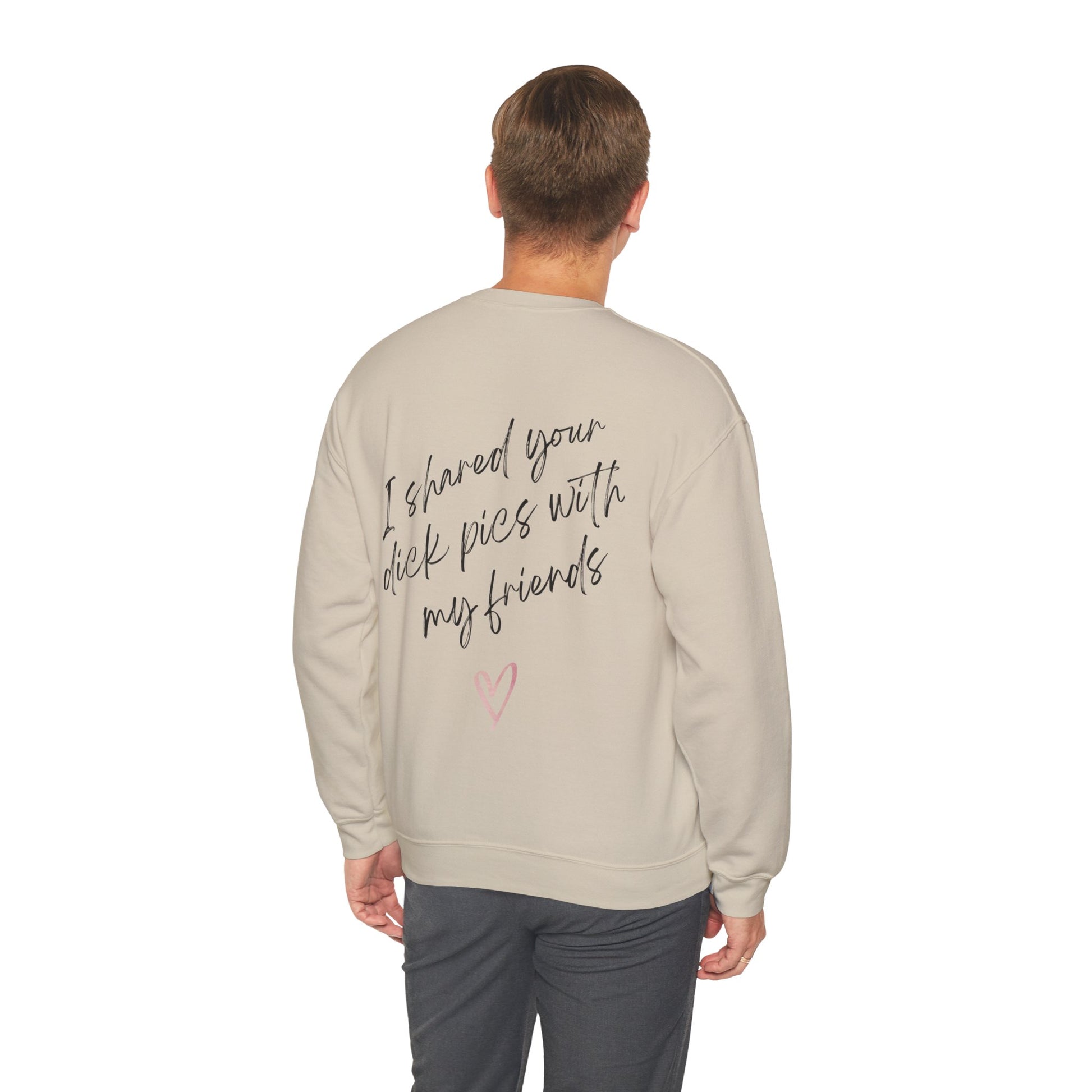 I shared your dick pic with my friends crewneck sweatshirt funny valentines day apparel break up sweatshirt i shared your dick pick with my friends crewneck sweatshirt