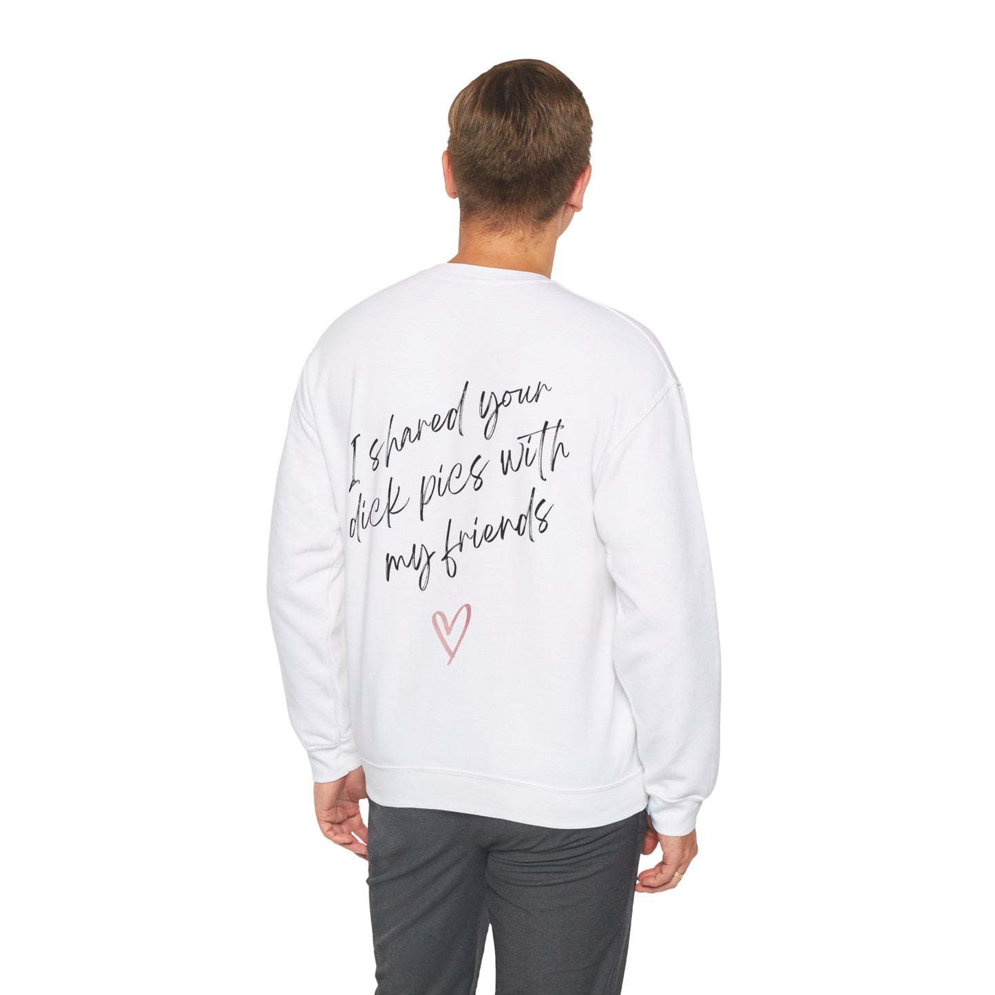 I shared your dick pic with my friends crewneck sweatshirt funny valentines day apparel break up sweatshirt i shared your dick pick with my friends crewneck sweatshirt