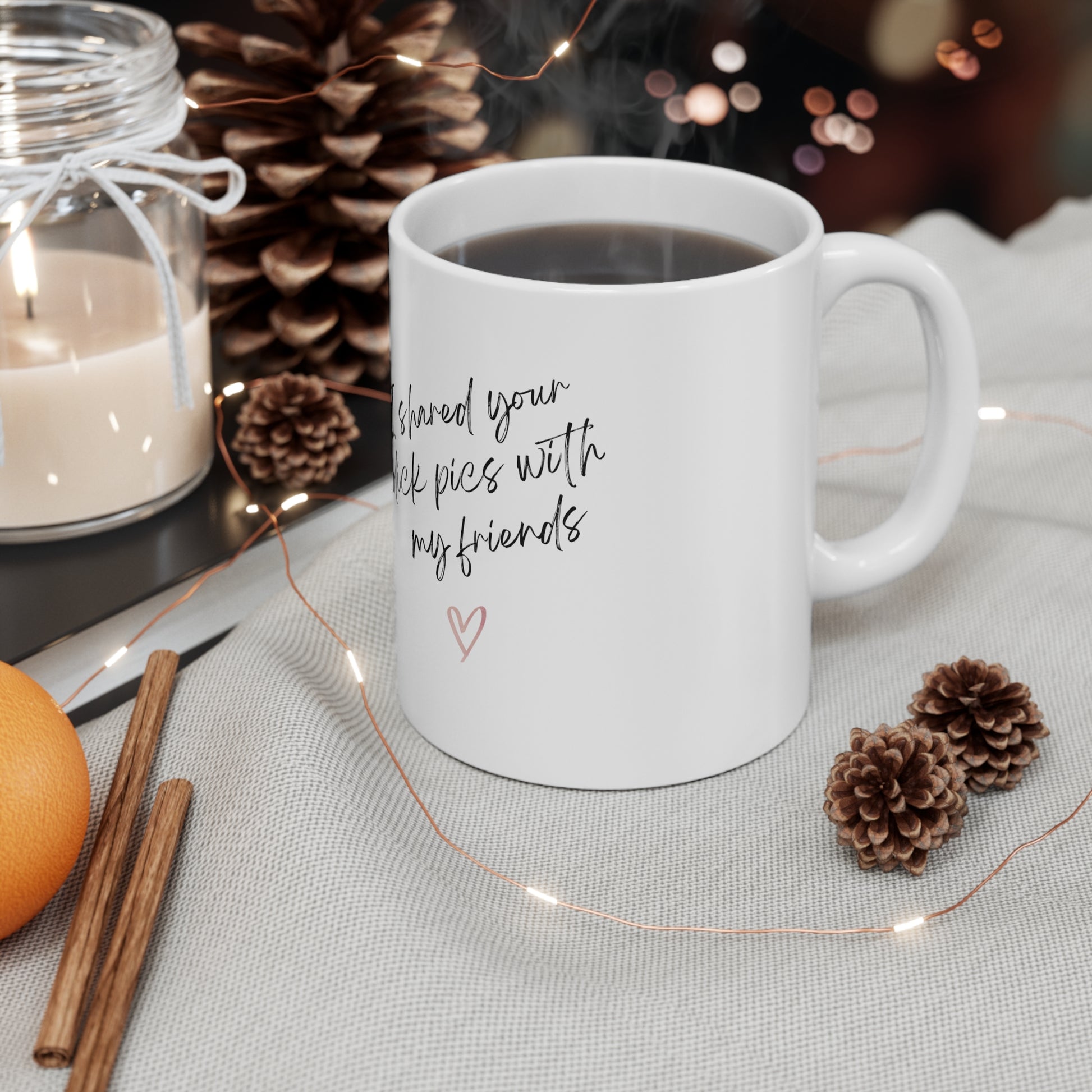 Dick Pics Funny Coffee Mug I shared your Dick Picks with my friends coffee cup funny valentines day gift anti valentines day club galentines day gag gifts