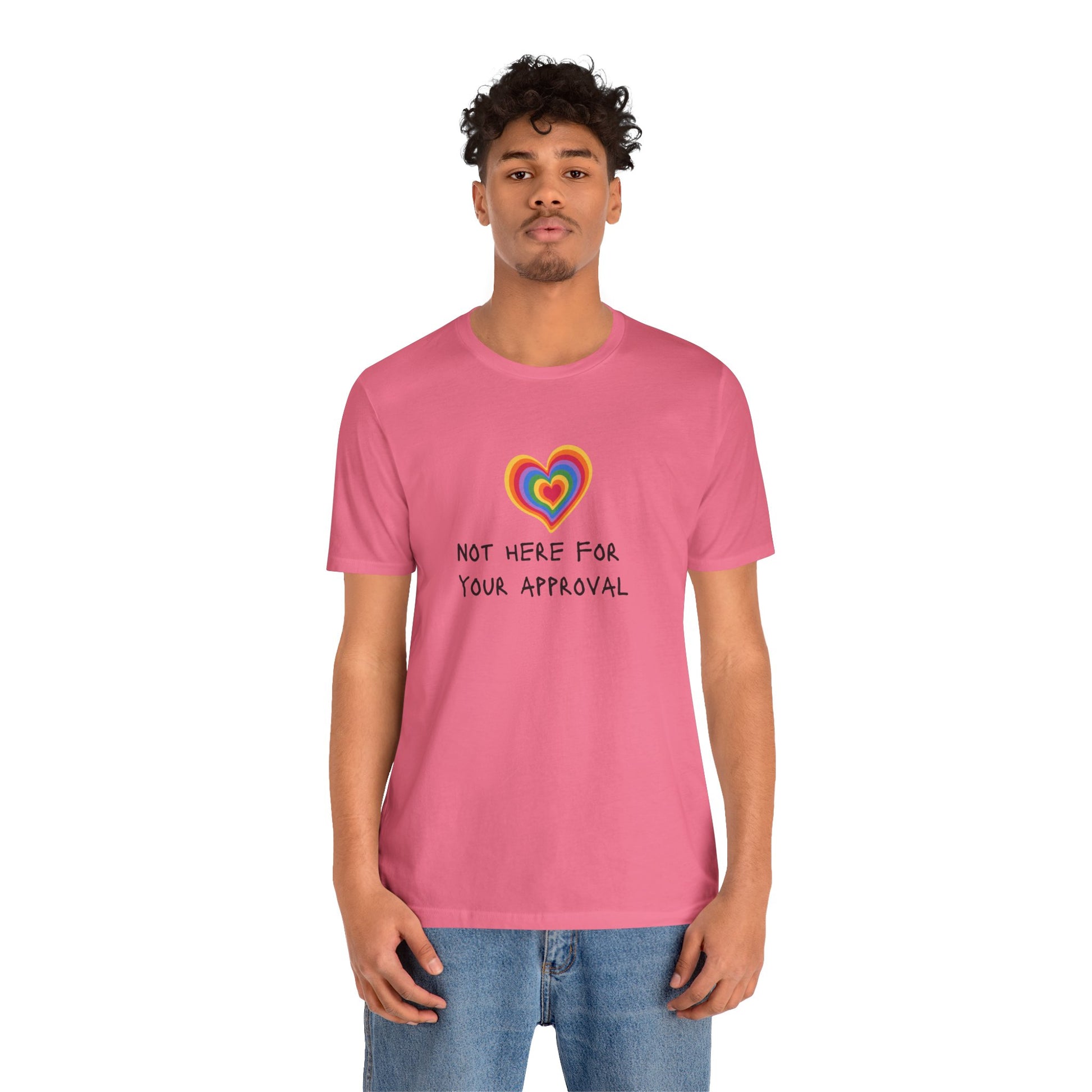 Bold bright pink T-shirt featuring powerful “Not Here for Your Approval” text with a vibrant rainbow heart—confident, expressive, and full of LGBTQ+ pride.