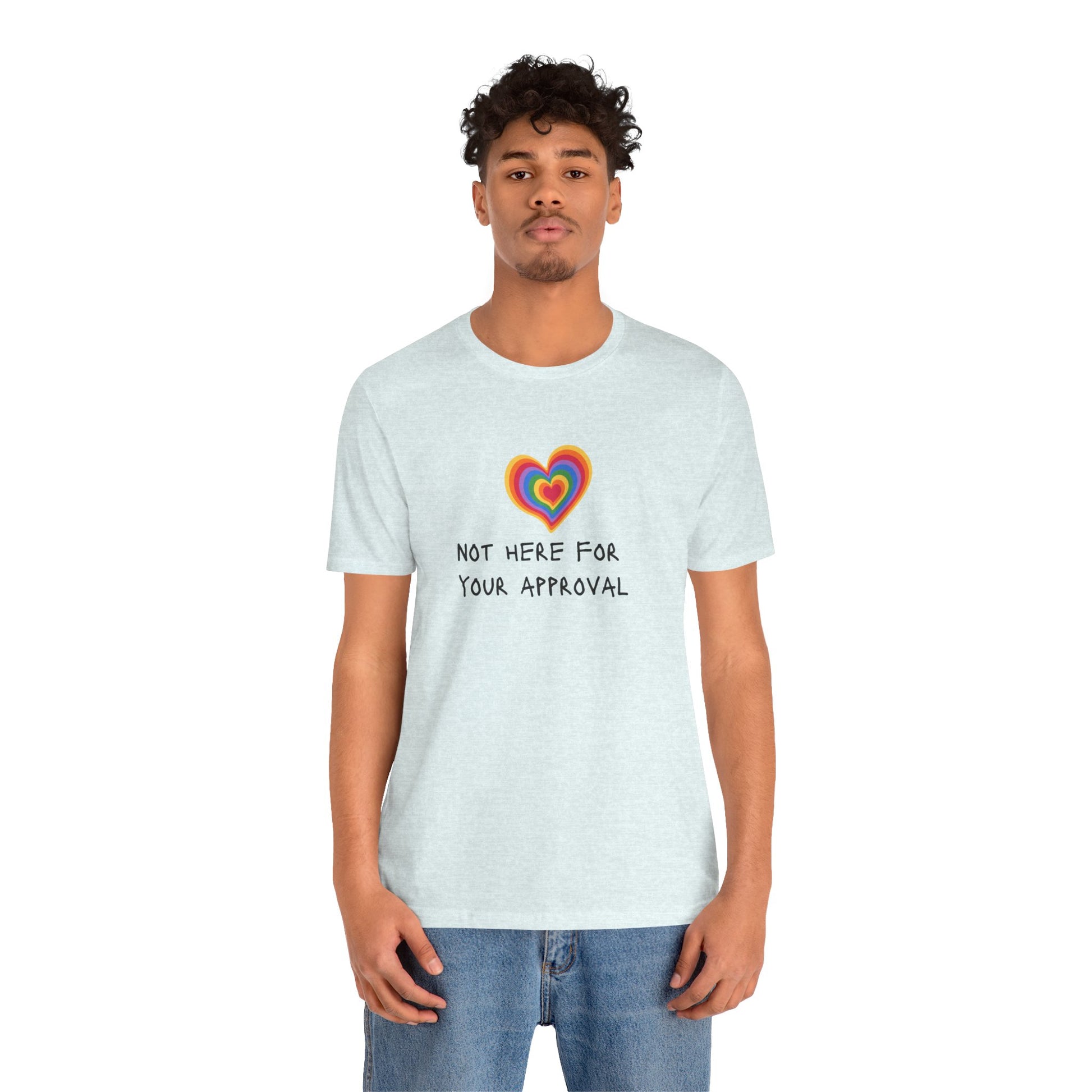 Soft light sky blue T-shirt featuring powerful “Not Here for Your Approval” text with a vibrant rainbow heart—confident, expressive, and full of LGBTQ+ pride.